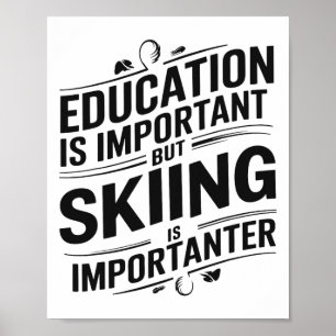 Education Is Important But Skiing Is Importanter F Poster