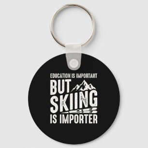 Education is important but skiing is importanter keychain