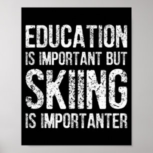 Education is important but skiing is importanter poster