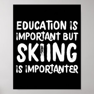 Education is important but skiing is importanter poster