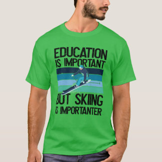 Education is important but Skiing is importanter r T-Shirt