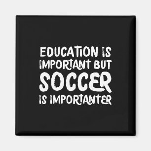 Education Is Important But Soccer Is Importanter F Magnet