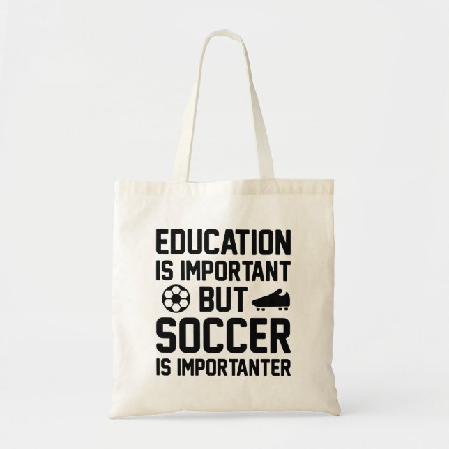 Education Is Important But Soccer Is Importanter Tote Bag (Front)