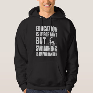 Education Is Important But Swimming Is Importanter Hoodie