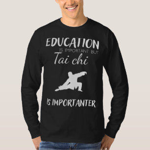 Education is Important but Tai Chi is Importanter T-Shirt