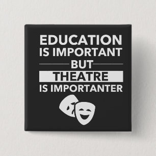 Education Is Important But Theatre Is Importanter 2 Inch Square Button