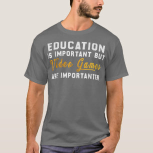 Education is Important but video games is Importan T-Shirt