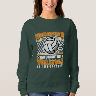 Education Is Important But Volleyball Is Important Sweatshirt