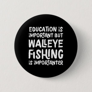 Education Is Important But Walleye Fishing Is Impo 2 Inch Round Button