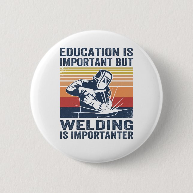 education is important but welding is importanter 2 inch round button (Front)