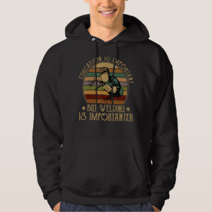 Education Is Important But Welding Is Importanter  Hoodie
