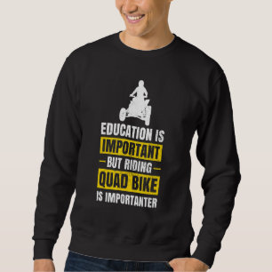 Education Is Important Four Wheeler Atv Quad Bike Sweatshirt