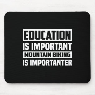 Education Is Important Mountain Biking Is Importan Mouse Pad