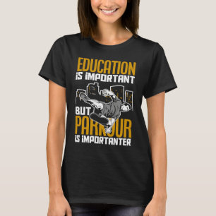 Education Is Important Parkour Is Importanter  Par T-Shirt
