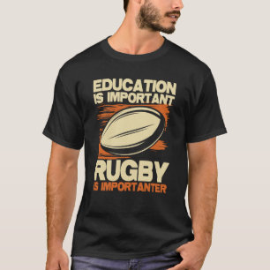 Education Is Important Rugby Is Importanter Sport T-Shirt
