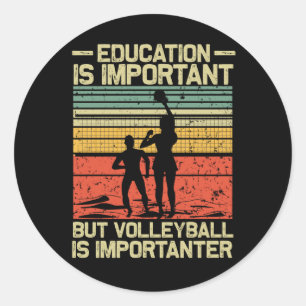 Education Is Important Volleyball Is Importanter T Classic Round Sticker