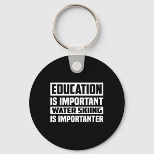 Education Is Important Water Skiing Is Importanter Keychain