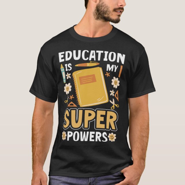 Education Is My Spuer Powers Principal T-Shirt (Front)