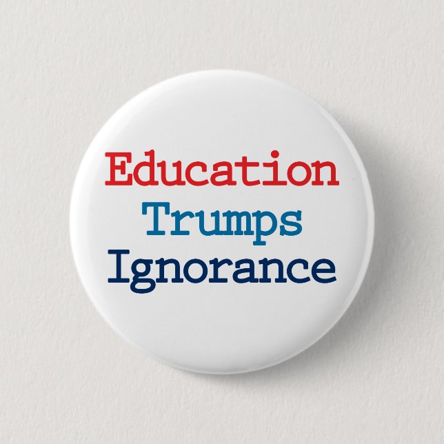 Education Trumps Ignorance - Anti President Trump 2 Inch Round Button (Front)