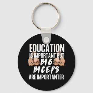 EducationIsImportant But Big BicepsAre Importanter Keychain