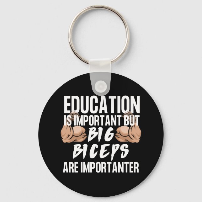 EducationIsImportant But Big BicepsAre Importanter Keychain (Front)