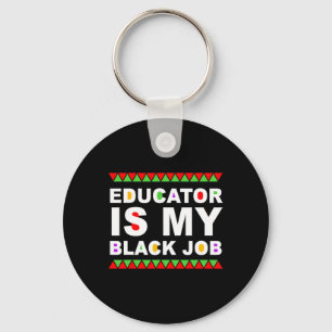Educator Is My Black Job Black History Month Quote Keychain