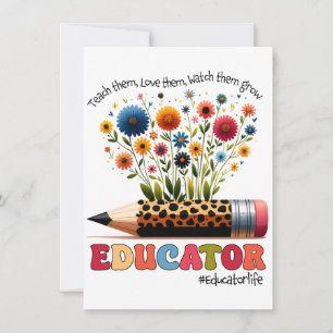 Educator Teach Them, Love Them, Watch Them Grow Card