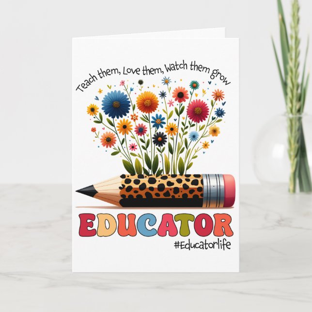Educator Teach Them, Love Them, Watch Them Grow Card (Front)