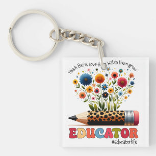 Educator Teach Them, Love Them, Watch Them Grow Keychain