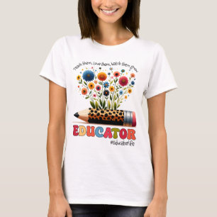 Educator Teach Them, Love Them, Watch Them Grow T-Shirt