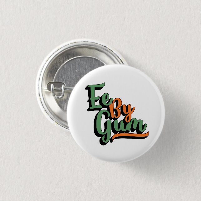 Ee By Gum, Yorkshire Dialect, Slang, English 1 Inch Round Button (Front & Back)