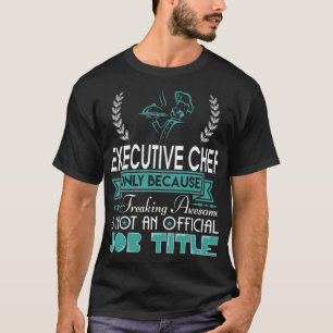 Eecutive Chef dessert aaa T-Shirt