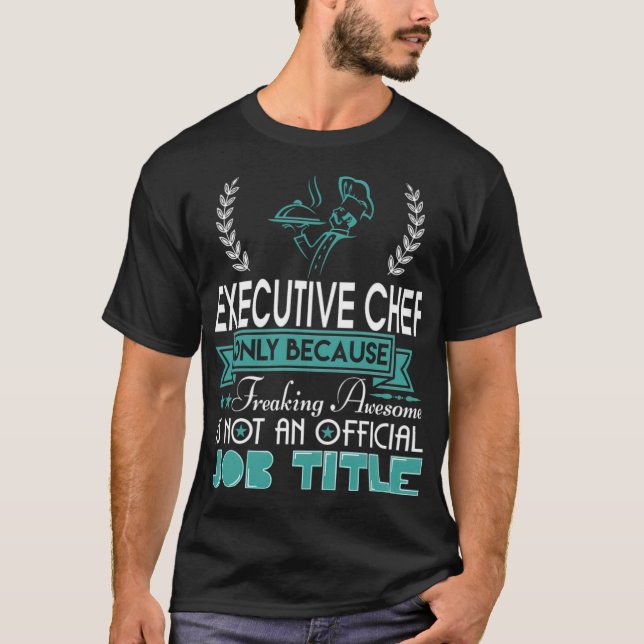 Eecutive Chef dessert aaa  T-Shirt (Front)