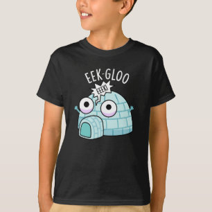 Eek-gloo Funny Igloo Pun Dark BG T-Shirt