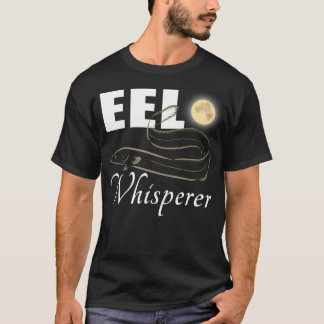 Eel Whisperer - Fishing T-Shirt