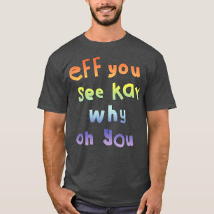 Eff You See Kay Typography Rainbow Gradient T-Shirt
