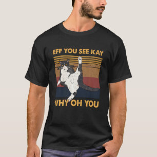 Eff You See Kay Why Oh You Cat Yoga T-Shirt