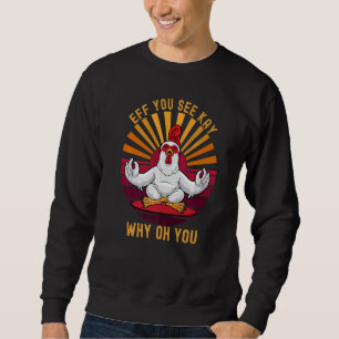 Eff You See Kay Why Oh You Chicken Hen Retro Yoga Sweatshirt