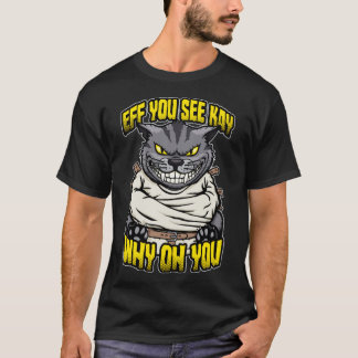 Eff You See Kay Why Oh You Crazy Cat Insane Asylum T-Shirt
