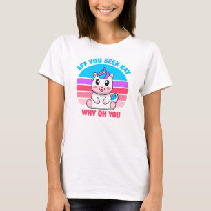 Eff You See Kay Why Oh You Cute Unicorn T-Shirt
