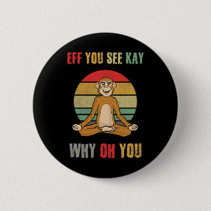 Eff You See Kay Why Oh You Funny Monkey Yoga Vinta 2 Inch Round Button