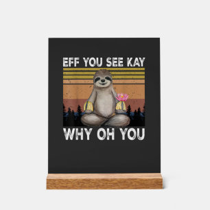 Eff You See Kay Why Oh You Funny Sloth Lover T-Shi
