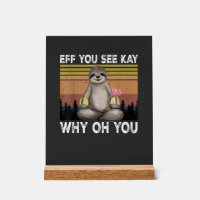 Eff You See Kay Why Oh You Funny Sloth Lover T-Shi