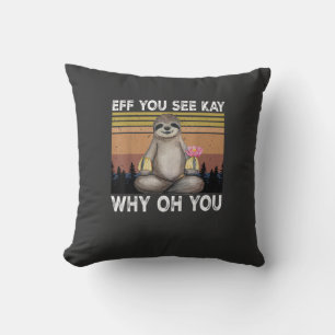 Eff You See Kay Why Oh You Funny Sloth Lover T-Shi Throw Pillow