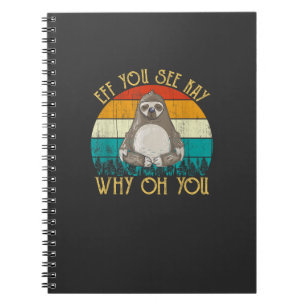 Eff You See Kay Why Oh You - Funny Vintage Sloth L Notebook