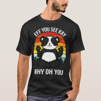 Eff You See Kay Why Oh You II Panda T-Shirt