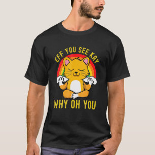 Eff You See Kay Why Oh You Rainbow Cute Cat Yoga T-Shirt