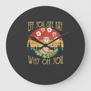 Eff You See Kay Why Oh You Sloth T-Shirt Large Clock