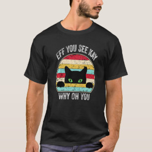 Eff You See Kay Why Oh You Vintage Black Cat Men W T-Shirt