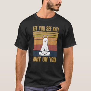 Eff You See Kay Why Oh You  Vintage Llama Yoga T-Shirt